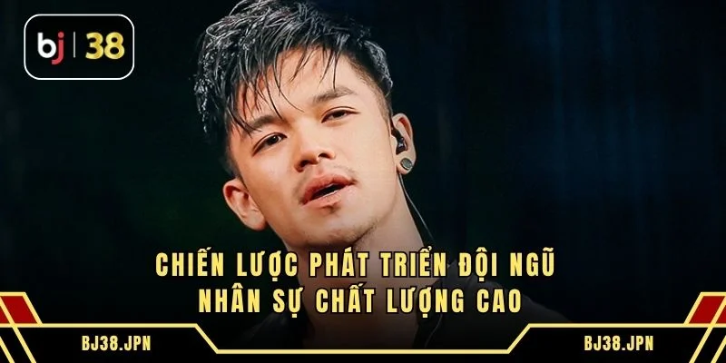 Chiến lược phát triển đội ngũ nhân sự chất lượng cao