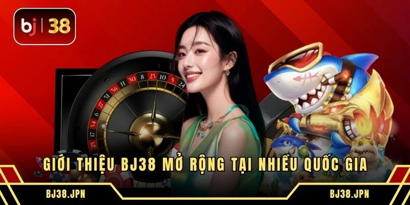 Giới thiệu BJ38 mở rộng tại nhiều quốc gia