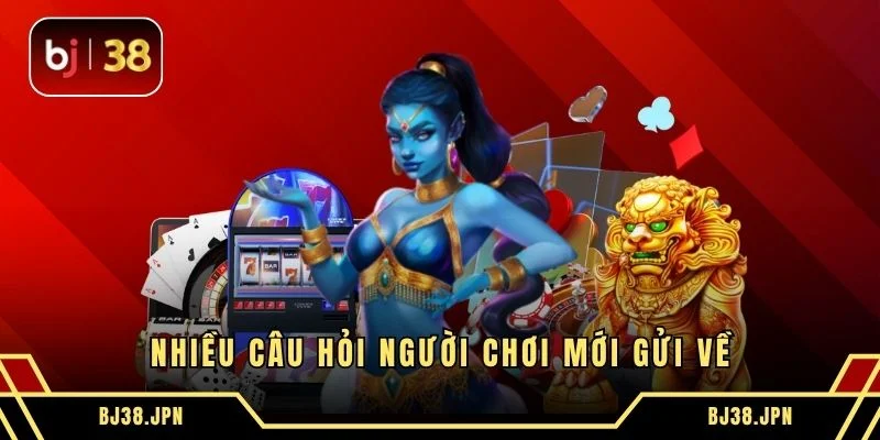 Nhiều câu hỏi người chơi mới gửi về
